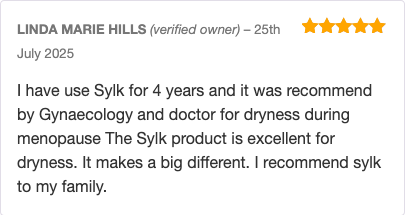 I have use Sylk for 4 years and it was recommend by Gynaecology and doctor for dryness during menopause The Sylk product is excellent for dryness. It makes a big different. I recommend sylk to my family.